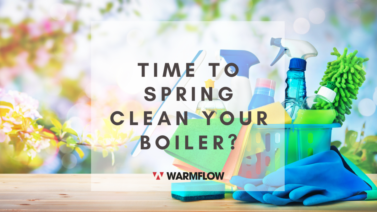 Time to spring clean your boiler? Here’s how. Warmflow
